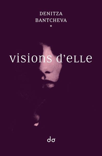 Denitza Bantcheva : Visions d’elle – Éditions Do- 193 pages- mars 2021- 18 €