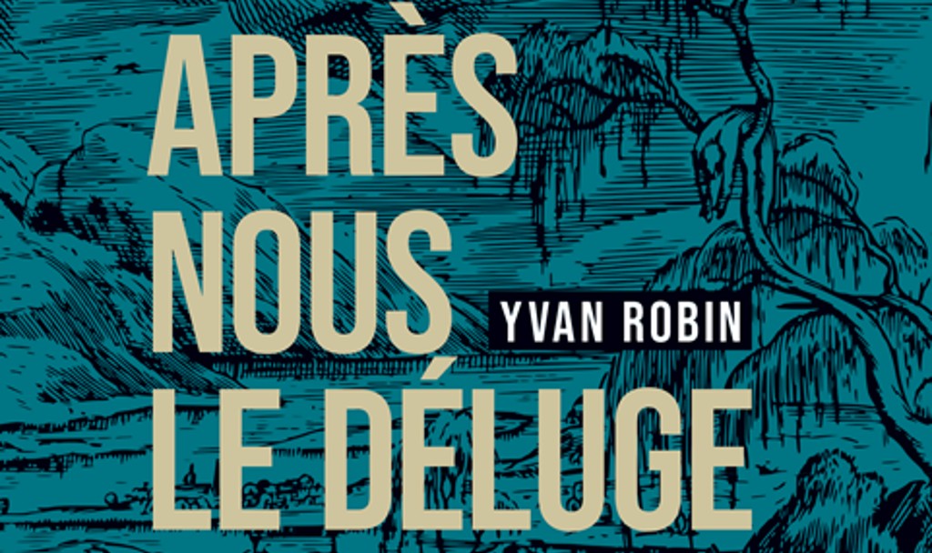 Yvan Robin : Après nous le déluge- Éditions In8- 228 pages- septembre 2021- 17€-