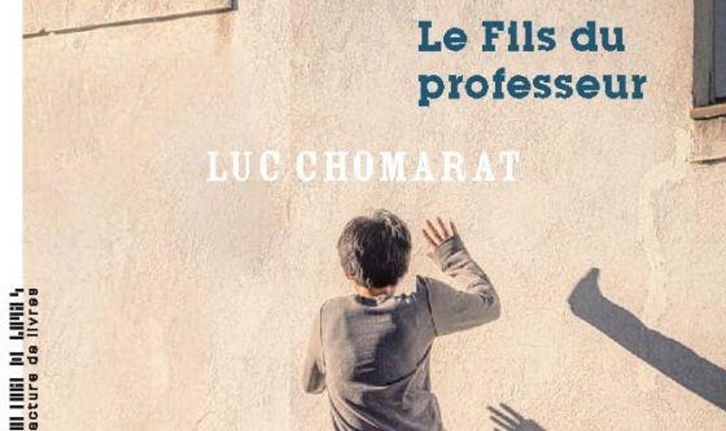 Luc Chomarat : le fils du professeur- la Manufacture de livres-267 pages- août 2021-19,5 €