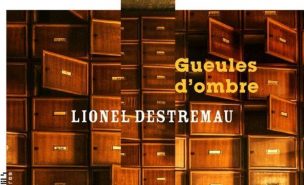 Lionel Destremau : Gueules d’ombre- La manufactures de livres- 425 pages- Mars 22- 20,90 €