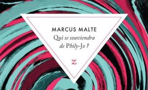 Marcus Malte : Qui se souviendra de Phily-Jo ? - éditions Zulma – 576 pages- 26,50 € -août 2022-