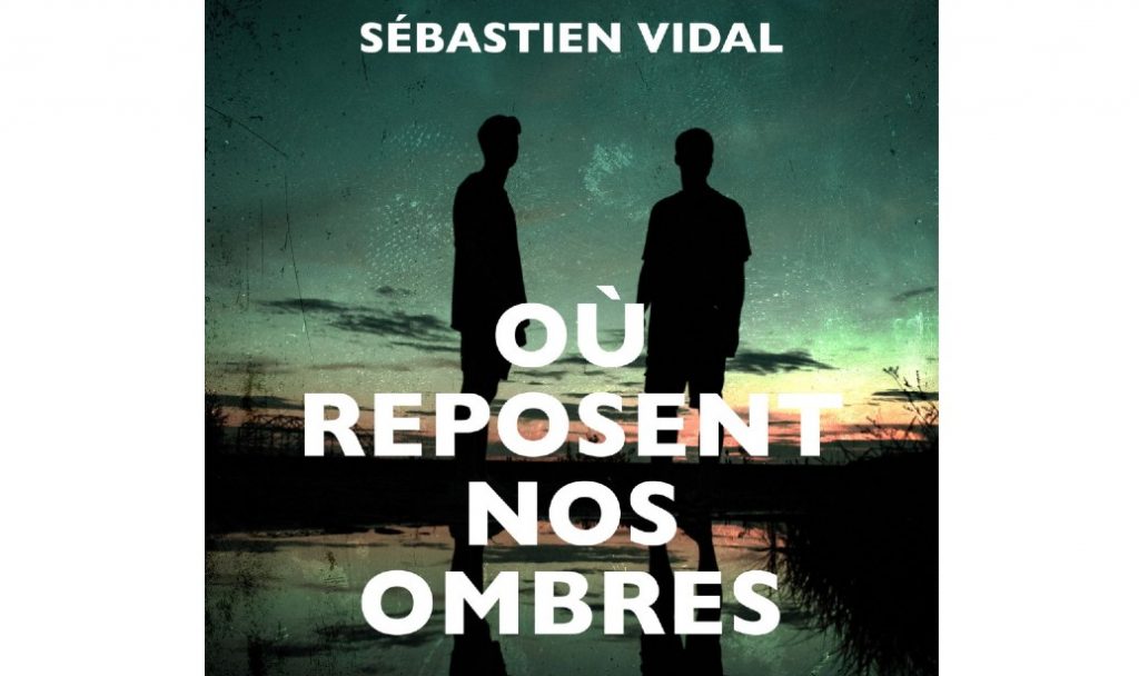 Sébastien Vidal : Où reposent nos ombres- Éditions Le mot et le reste-