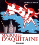 Les Marques d'Aquitaine. Olivier Londeix. Editions Sud Ouest, 2008