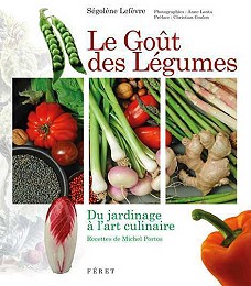 Le Goût des Légumes, Ségolène Lefèvre, préface Christain Coulon, photographies Anne Lanta. ( Féret )