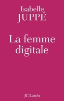 La femme digitale.(éditions Jean Claude Lattés) 238 pages, 16 euros