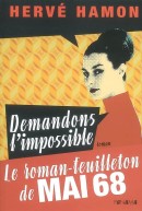 Demandons l'impossible - le roman-feuilleton de Mai 68 - Hervé Hamon - Ed. du Panama - 20 €